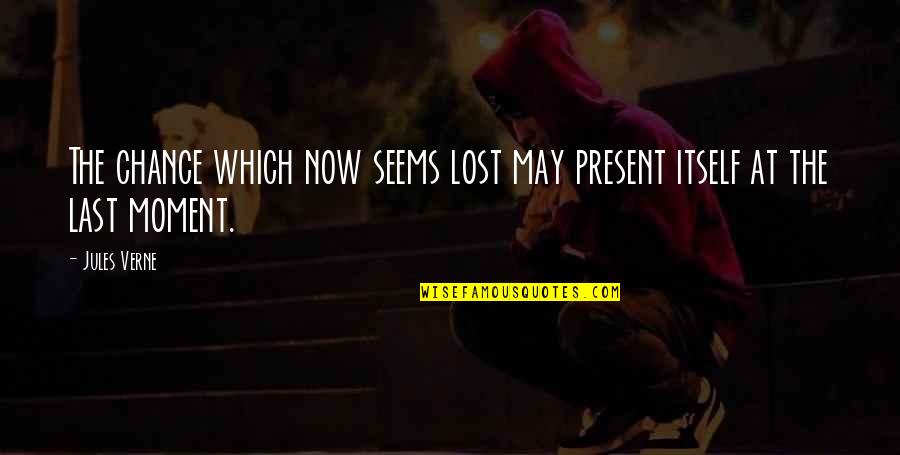 Alphamale Quotes By Jules Verne: The chance which now seems lost may present