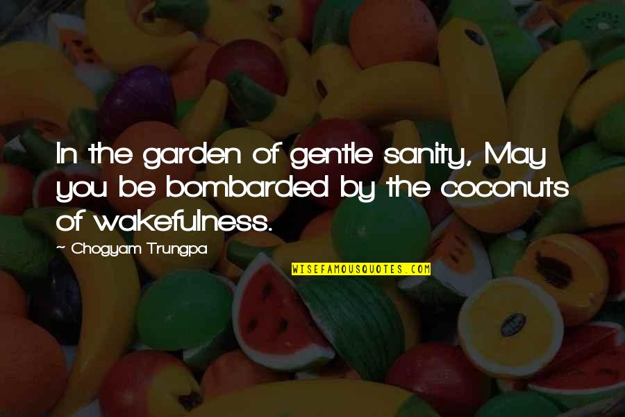 Alphanumerics Translation Quotes By Chogyam Trungpa: In the garden of gentle sanity, May you