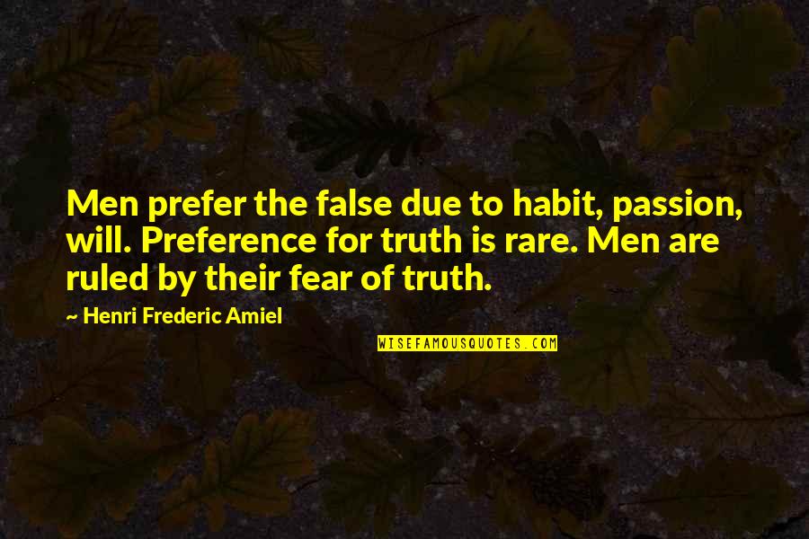 Alphapology Quotes By Henri Frederic Amiel: Men prefer the false due to habit, passion, Alphapology Quotes By Henri Frederic Amiel: Men prefer the false due to habit, passion,