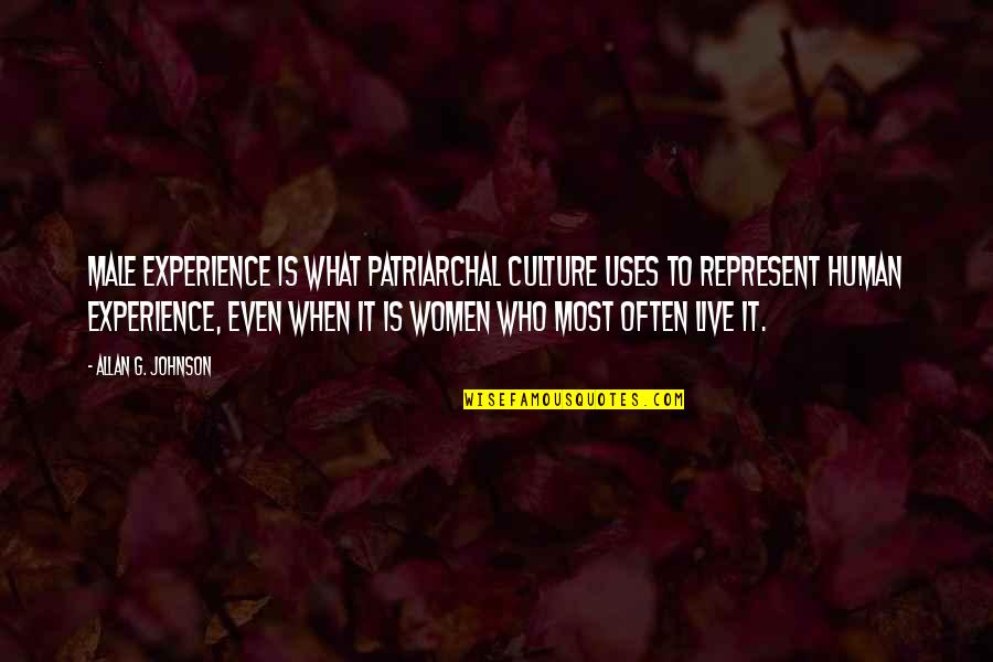 Alphard Alshua Quotes By Allan G. Johnson: Male experience is what patriarchal culture uses to