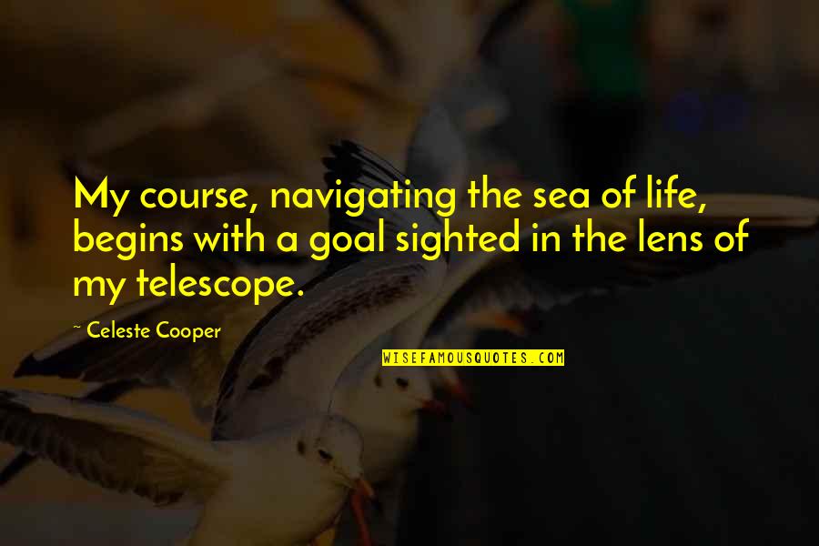 Alpharius Quotes By Celeste Cooper: My course, navigating the sea of life, begins