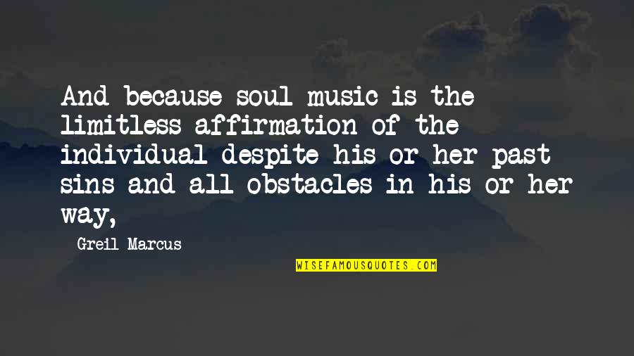 Alpharius Quotes By Greil Marcus: And because soul music is the limitless affirmation