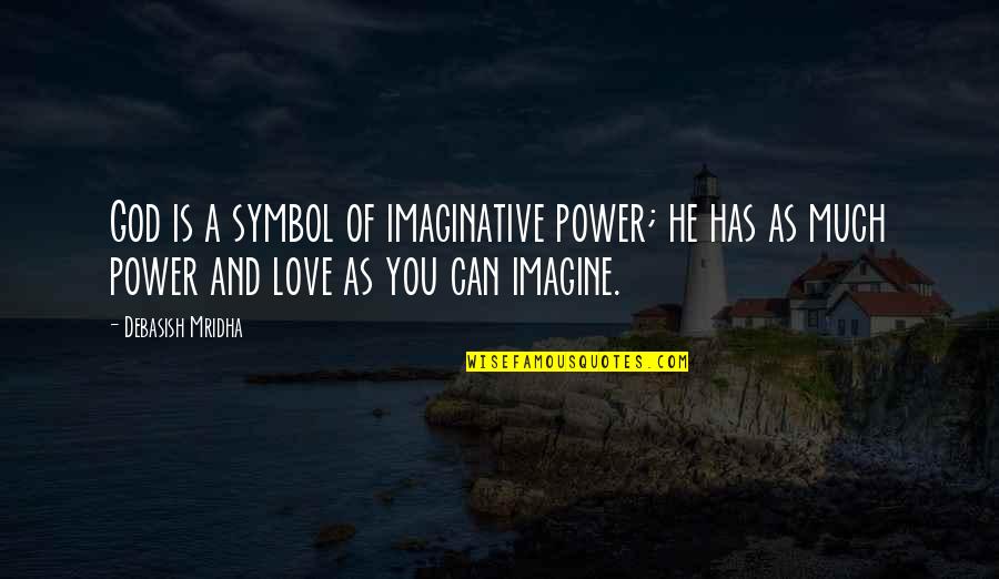 Alphen Spar Quotes By Debasish Mridha: God is a symbol of imaginative power; he Alphen Spar Quotes By Debasish Mridha: God is a symbol of imaginative power; he