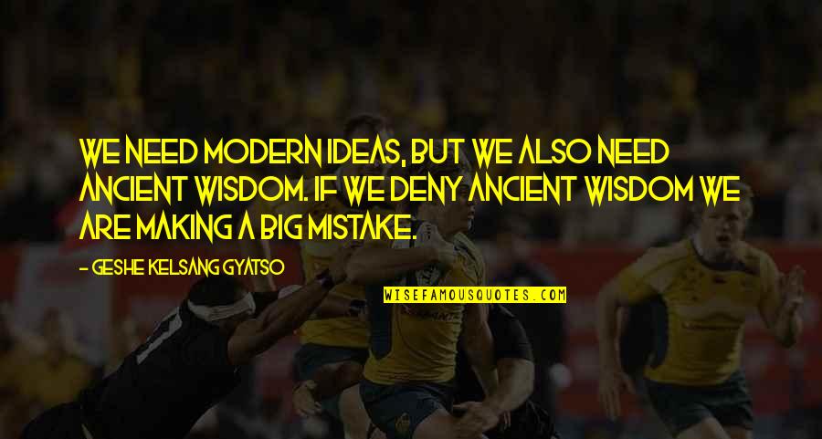 Alphen Spar Quotes By Geshe Kelsang Gyatso: We need modern ideas, but we also need Alphen Spar Quotes By Geshe Kelsang Gyatso: We need modern ideas, but we also need