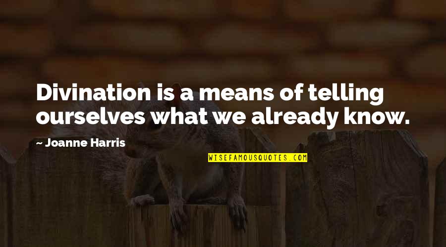 Alpheus Quotes By Joanne Harris: Divination is a means of telling ourselves what Alpheus Quotes By Joanne Harris: Divination is a means of telling ourselves what