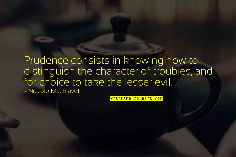 Alpheus Quotes By Niccolo Machiavelli: Prudence consists in knowing how to distinguish the