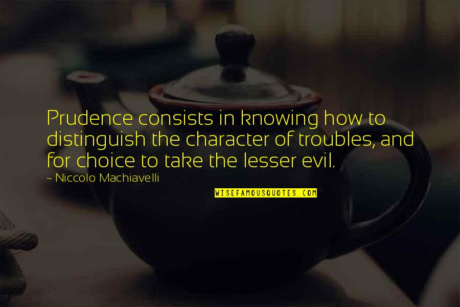 Alpheus Quotes By Niccolo Machiavelli: Prudence consists in knowing how to distinguish the Alpheus Quotes By Niccolo Machiavelli: Prudence consists in knowing how to distinguish the