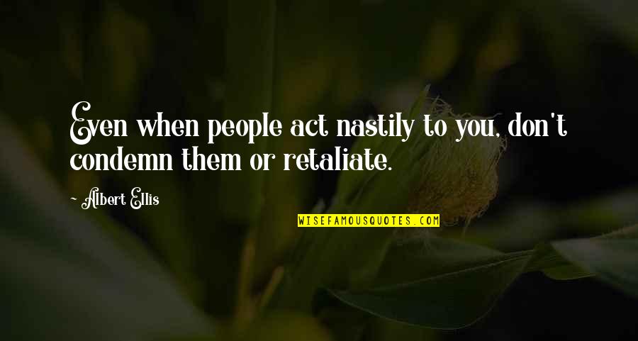 Alphie Quotes By Albert Ellis: Even when people act nastily to you, don't