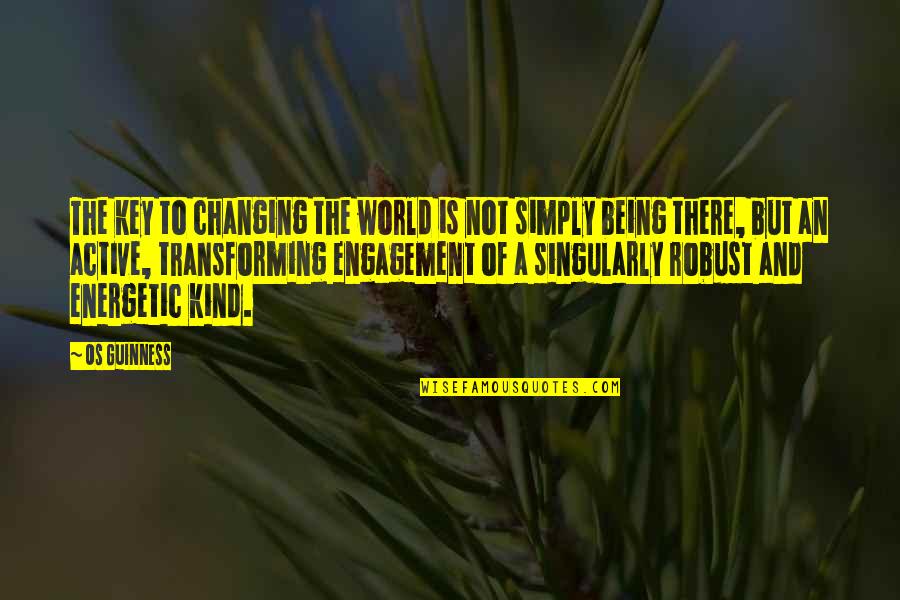Alphie Toy Quotes By Os Guinness: The key to changing the world is not