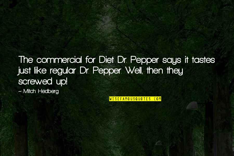 Alphole Quotes By Mitch Hedberg: The commercial for Diet Dr. Pepper says it