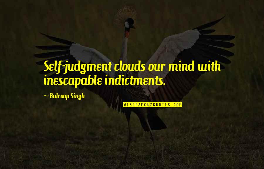 Alphonse Capone Quotes By Balroop Singh: Self-judgment clouds our mind with inescapable indictments.