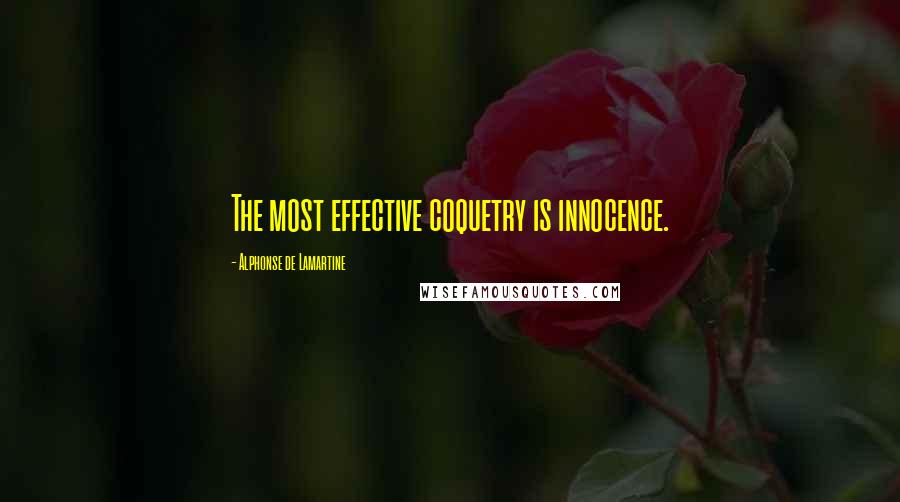 Alphonse De Lamartine quotes: The most effective coquetry is innocence.
