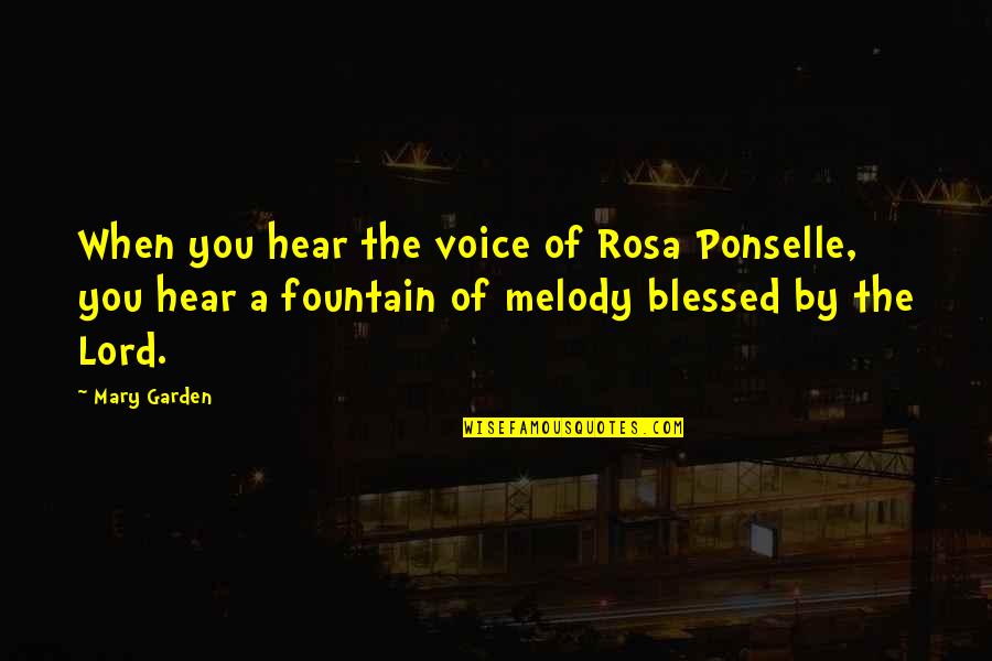 Alphonse Desjardins Quotes By Mary Garden: When you hear the voice of Rosa Ponselle,