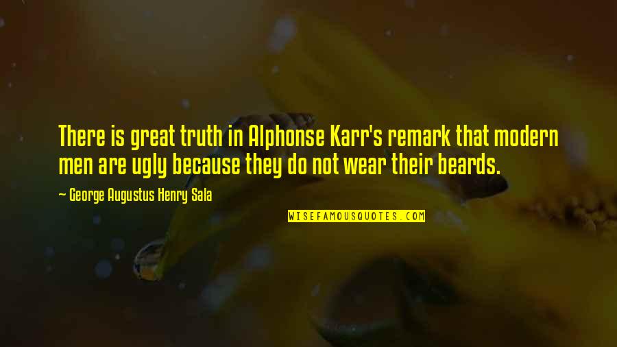 Alphonse Karr Quotes By George Augustus Henry Sala: There is great truth in Alphonse Karr's remark