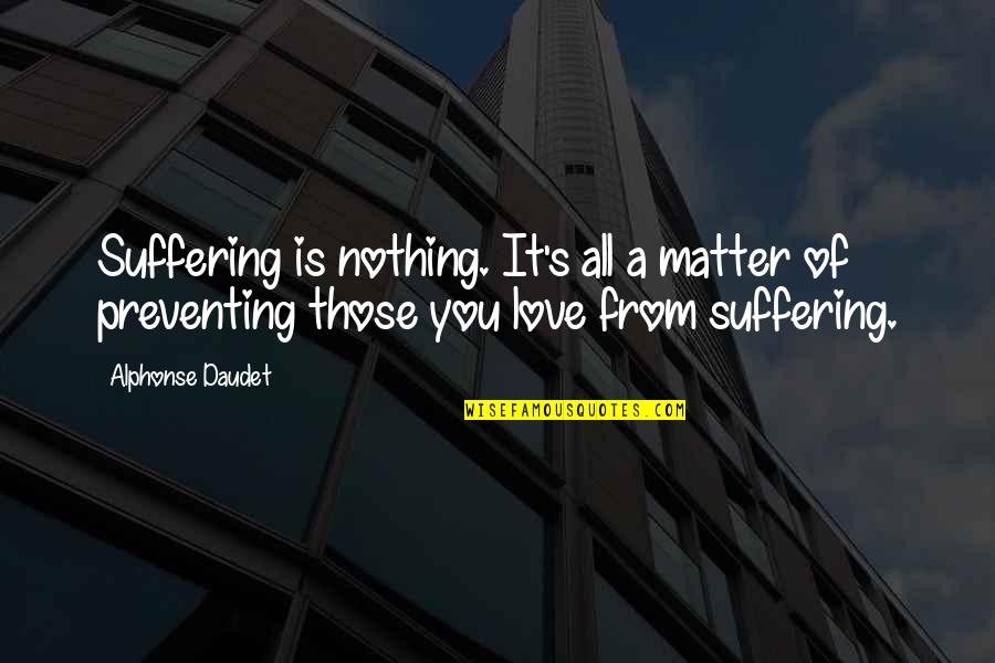 Alphonse Quotes By Alphonse Daudet: Suffering is nothing. It's all a matter of