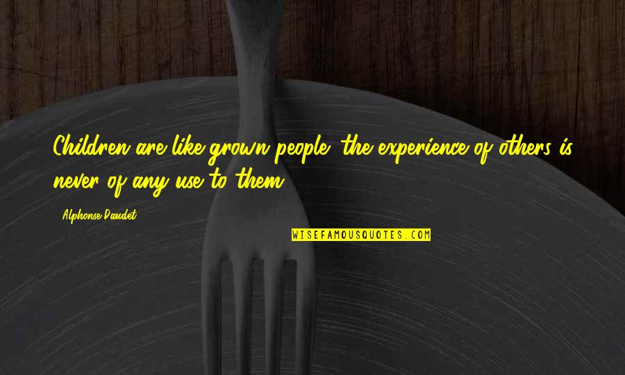 Alphonse Quotes By Alphonse Daudet: Children are like grown people; the experience of