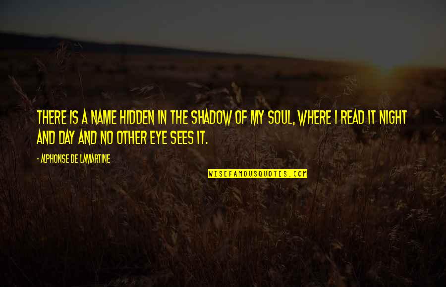 Alphonse Quotes By Alphonse De Lamartine: There is a name hidden in the shadow