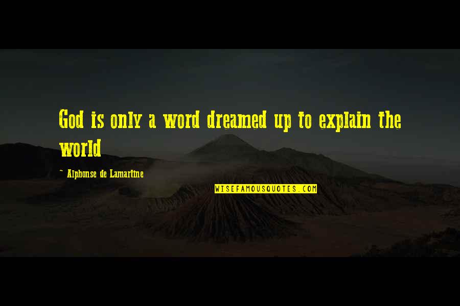 Alphonse Quotes By Alphonse De Lamartine: God is only a word dreamed up to