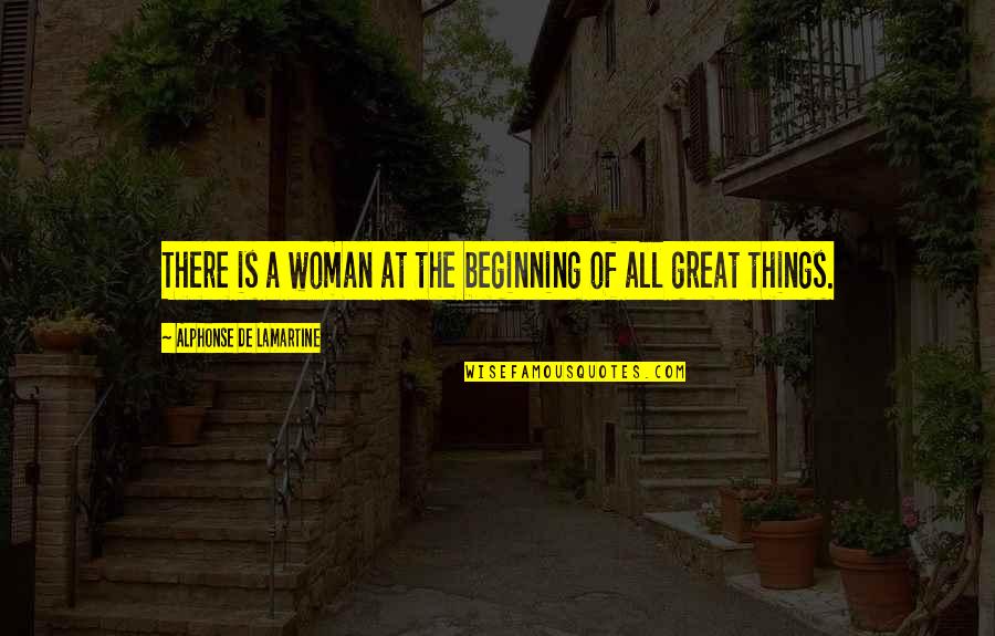 Alphonse Quotes By Alphonse De Lamartine: There is a woman at the beginning of