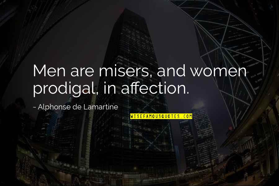 Alphonse Quotes By Alphonse De Lamartine: Men are misers, and women prodigal, in affection.