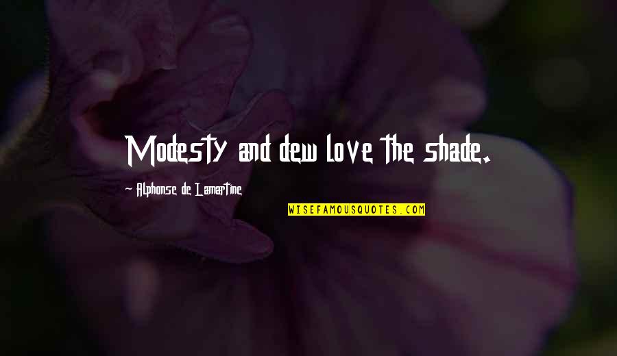 Alphonse Quotes By Alphonse De Lamartine: Modesty and dew love the shade.