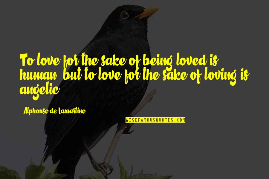 Alphonse Quotes By Alphonse De Lamartine: To love for the sake of being loved