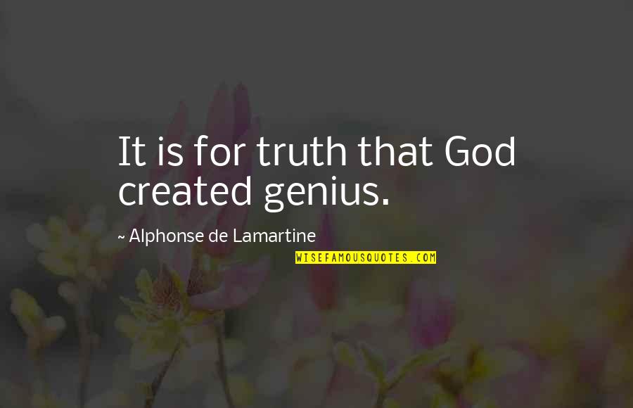 Alphonse Quotes By Alphonse De Lamartine: It is for truth that God created genius.