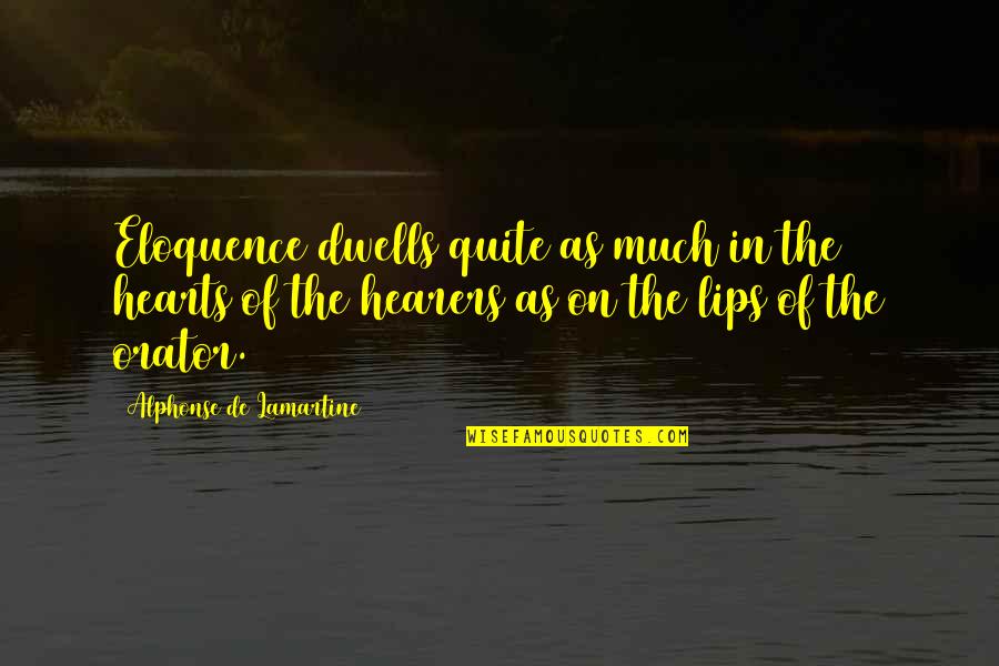 Alphonse Quotes By Alphonse De Lamartine: Eloquence dwells quite as much in the hearts