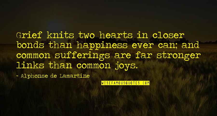 Alphonse Quotes By Alphonse De Lamartine: Grief knits two hearts in closer bonds than