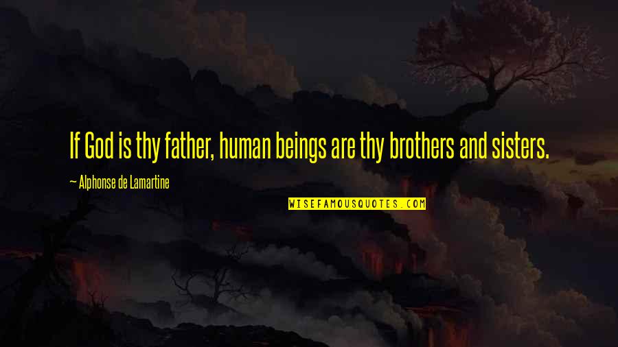 Alphonse Quotes By Alphonse De Lamartine: If God is thy father, human beings are