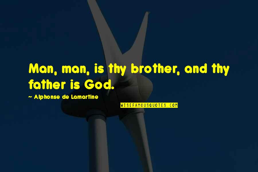 Alphonse Quotes By Alphonse De Lamartine: Man, man, is thy brother, and thy father