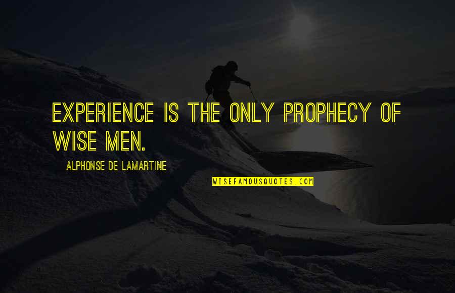 Alphonse Quotes By Alphonse De Lamartine: Experience is the only prophecy of wise men.