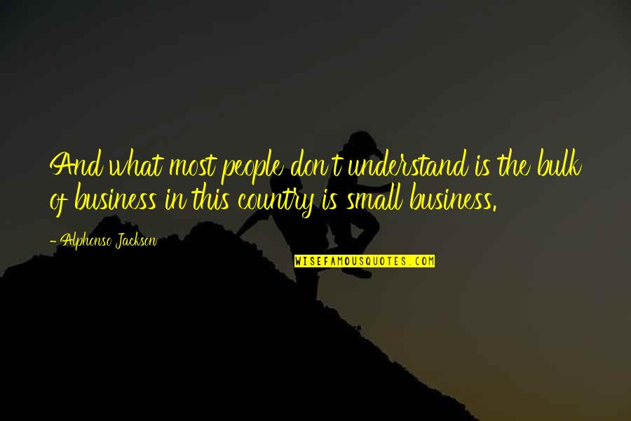 Alphonso Jackson Quotes By Alphonso Jackson: And what most people don't understand is the Alphonso Jackson Quotes By Alphonso Jackson: And what most people don't understand is the