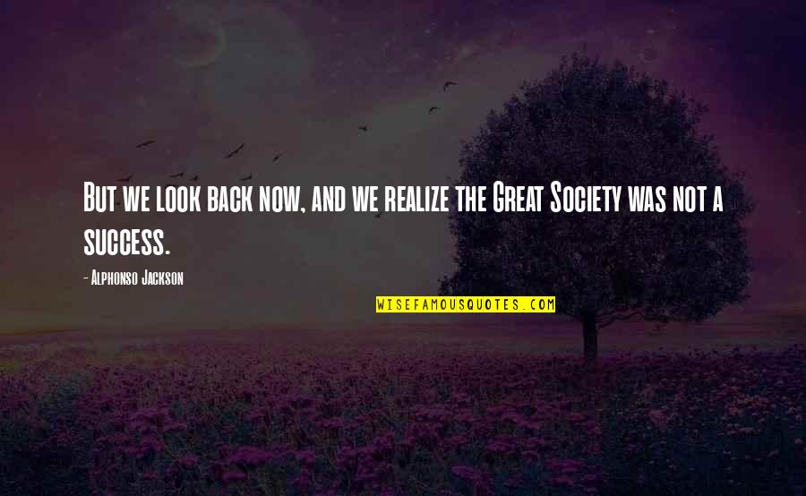 Alphonso Jackson Quotes By Alphonso Jackson: But we look back now, and we realize Alphonso Jackson Quotes By Alphonso Jackson: But we look back now, and we realize
