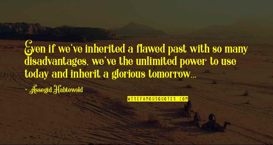 Alphonso Jackson Quotes By Assegid Habtewold: Even if we've inherited a flawed past with Alphonso Jackson Quotes By Assegid Habtewold: Even if we've inherited a flawed past with