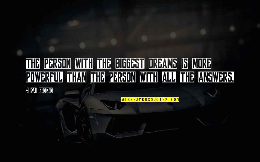 Alphonso Jackson Quotes By Kai Greene: The person with the biggest dreams is more Alphonso Jackson Quotes By Kai Greene: The person with the biggest dreams is more