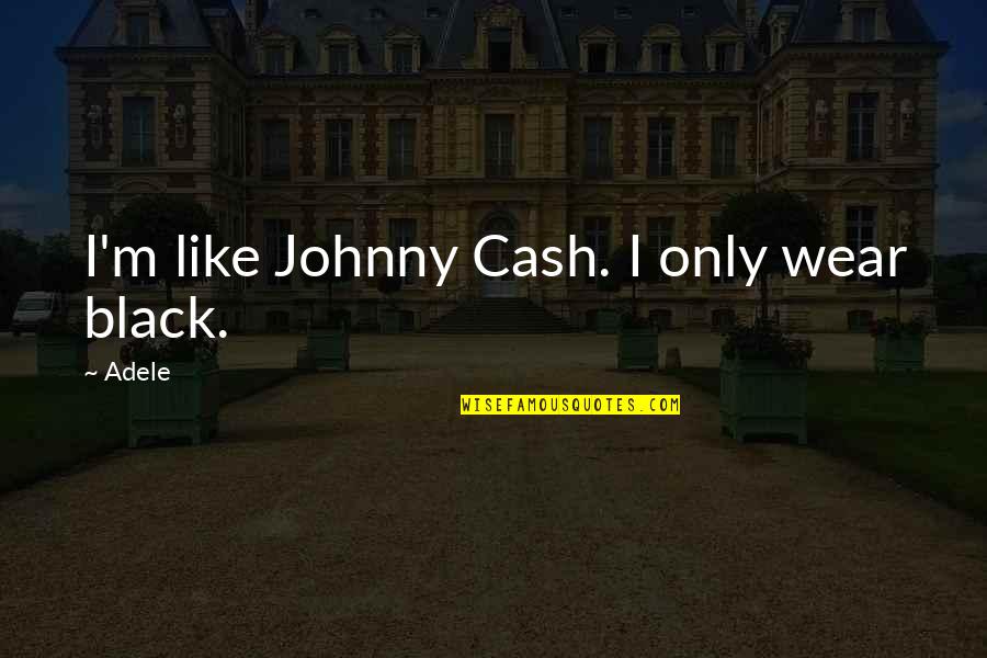 Alphys Quotes By Adele: I'm like Johnny Cash. I only wear black.