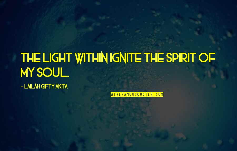 Alpine Lakes Quotes By Lailah Gifty Akita: The light within ignite the spirit of my