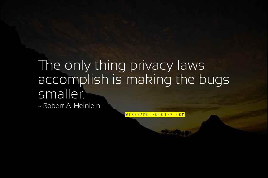 Alpine Quotes By Robert A. Heinlein: The only thing privacy laws accomplish is making