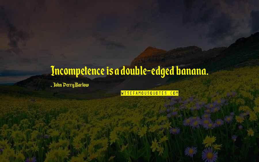 Alpine Skiing Quotes By John Perry Barlow: Incompetence is a double-edged banana. Alpine Skiing Quotes By John Perry Barlow: Incompetence is a double-edged banana.