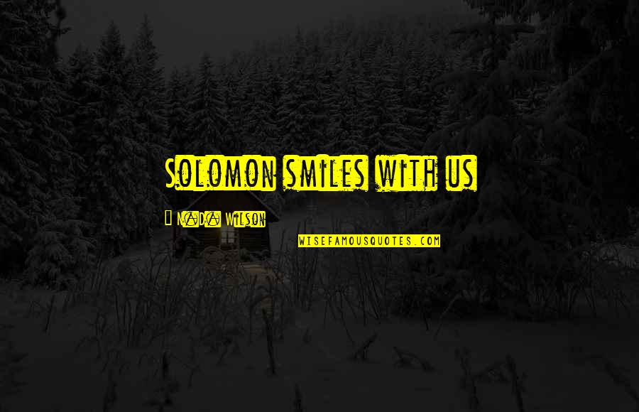 Alpinist Watch Quotes By N.D. Wilson: Solomon smiles with us