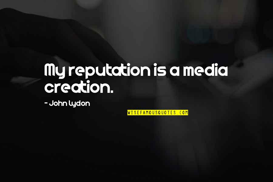 Alpinisti Qartulad Quotes By John Lydon: My reputation is a media creation.