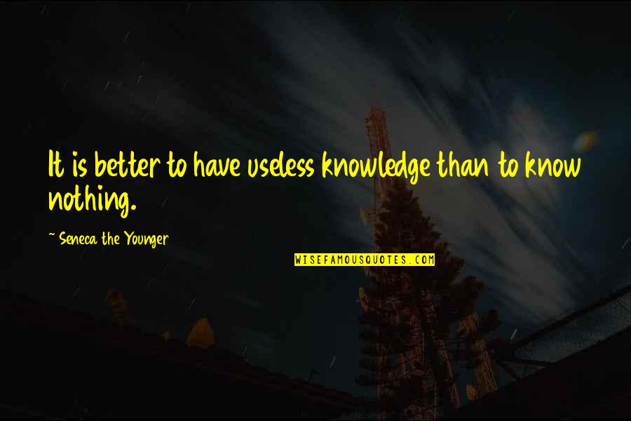 Alpinists Quotes By Seneca The Younger: It is better to have useless knowledge than
