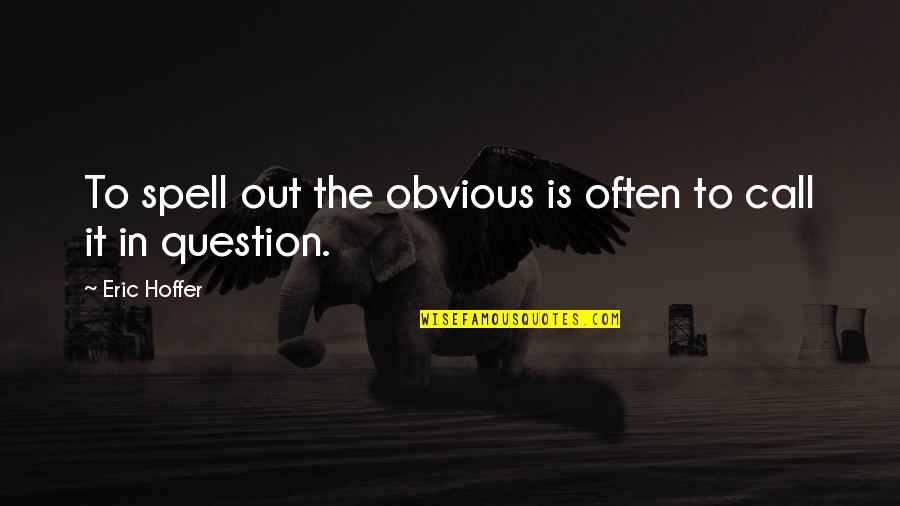 Alpino Chocolate Love Quotes By Eric Hoffer: To spell out the obvious is often to