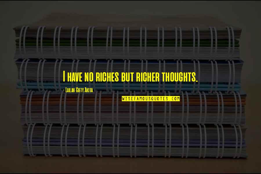 Alpino Tours Quotes By Lailah Gifty Akita: I have no riches but richer thoughts.