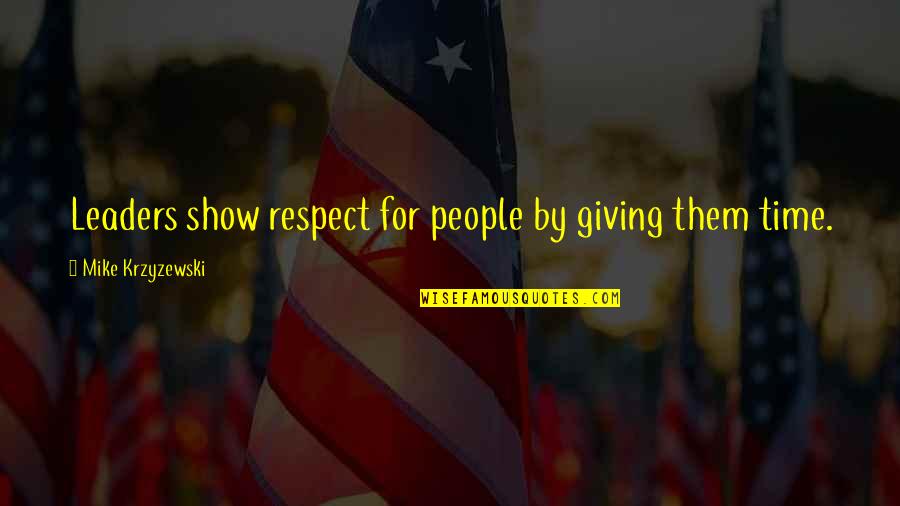 Alpino Tours Quotes By Mike Krzyzewski: Leaders show respect for people by giving them