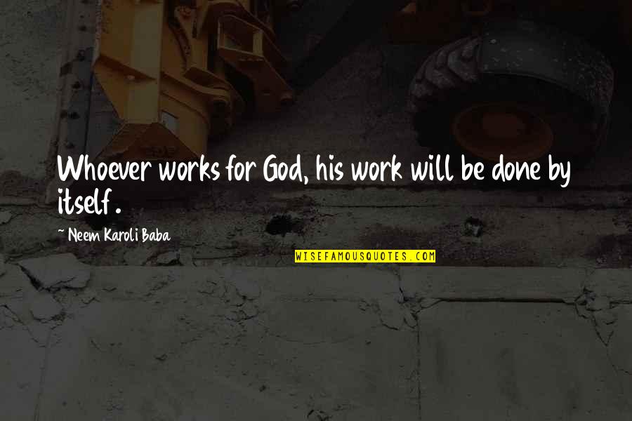 Alpizar Orthodontist Quotes By Neem Karoli Baba: Whoever works for God, his work will be