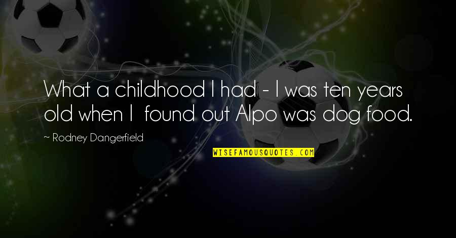 Alpo Quotes By Rodney Dangerfield: What a childhood I had - I was