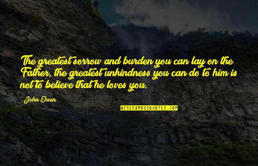Alpoko Don Quotes By John Owen: The greatest sorrow and burden you can lay