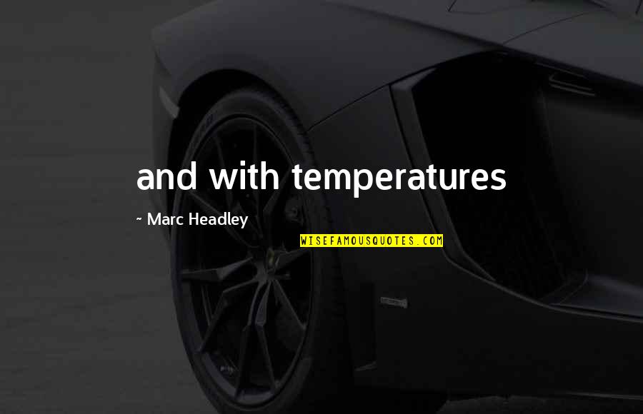 Alpoko Don Quotes By Marc Headley: and with temperatures